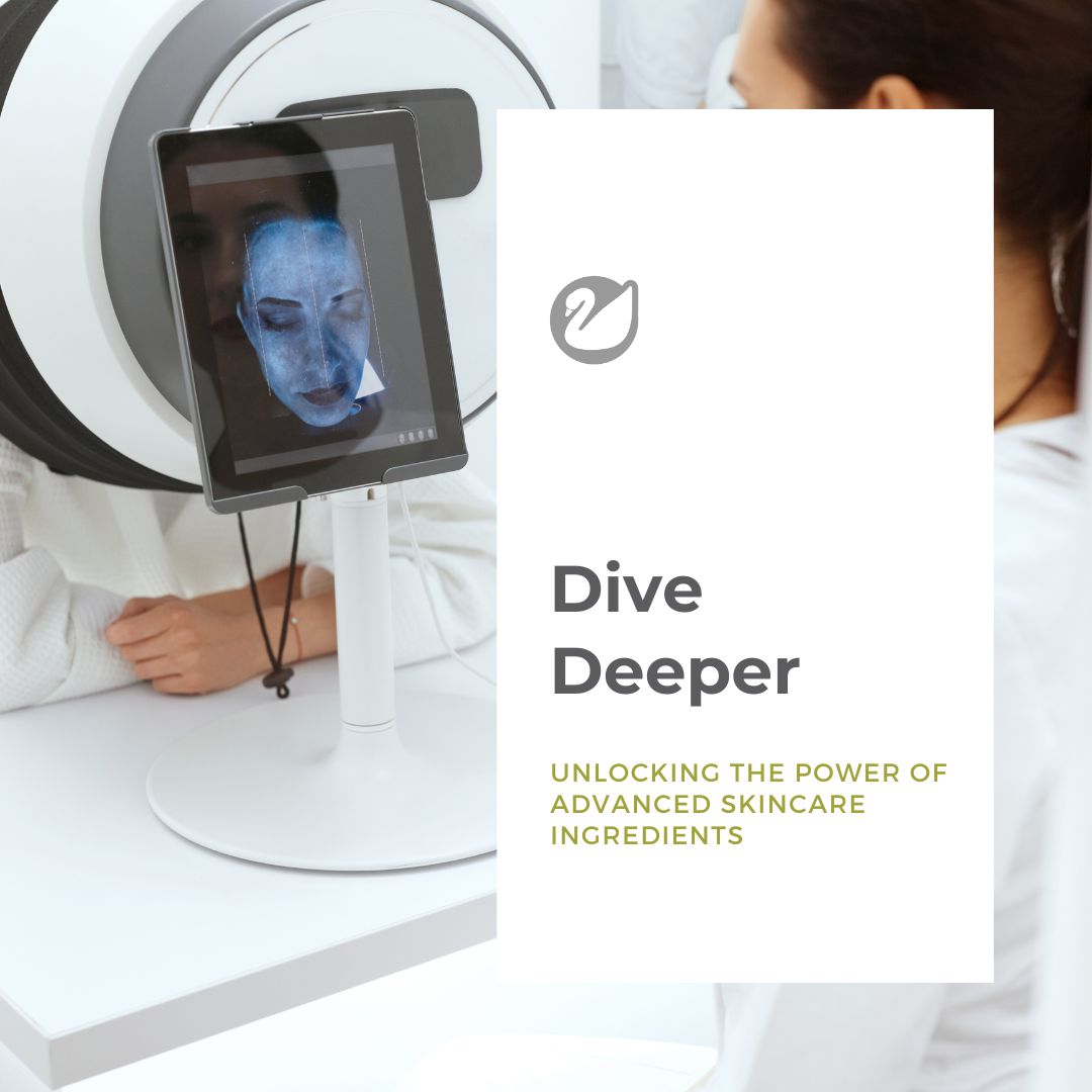 Dive Deeper: Unlocking the Power of Advanced Skincare Ingredients