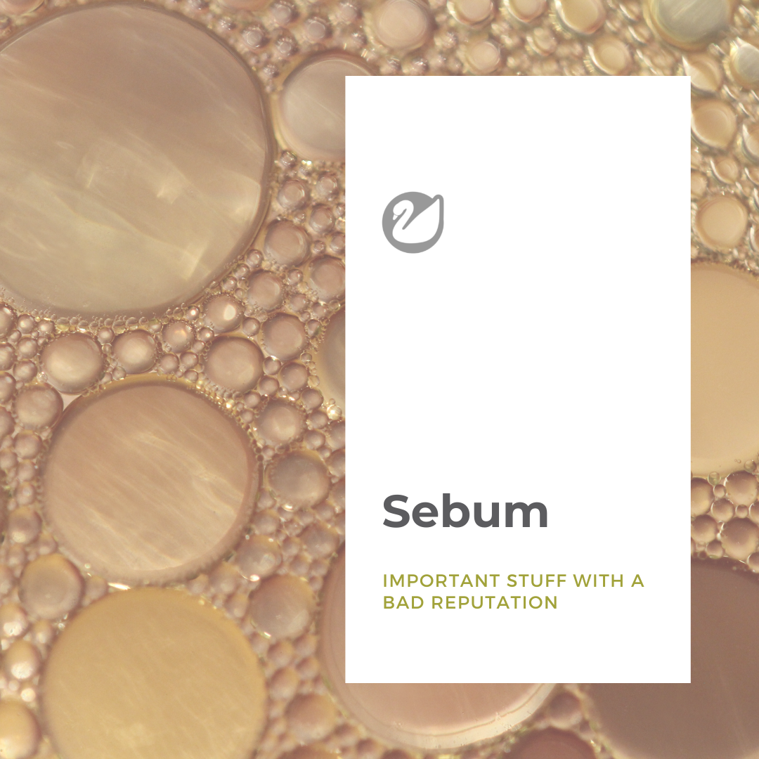 Sebum: It’s not all bad