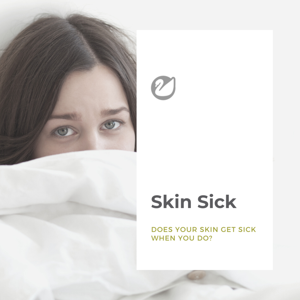Is your skin sick when you are?